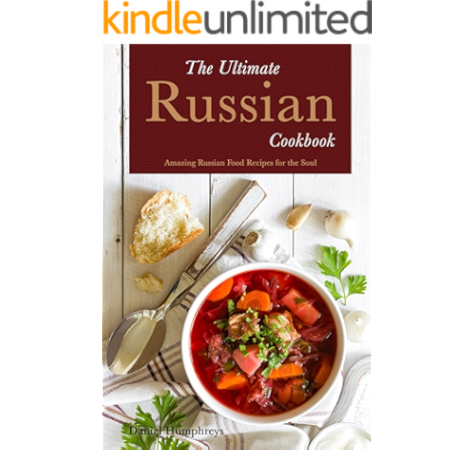 The Ultimate Russian Cookbook Amazing Russian Food Recipes For The Soul Kindle Edition By Humphreys Daniel Cookbooks Food Wine Kindle Ebooks Amazon Com