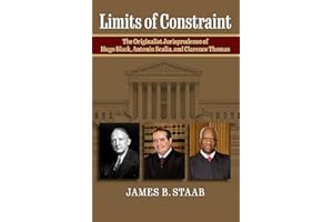 Limits of Constraint: The Originalist Jurisprudence of Hugo Black, Antonin Scalia, and Clarence Thomas