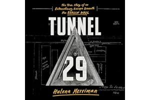 Tunnel 29: The True Story of an Extraordinary Escape Beneath the Berlin Wall
