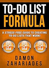 To-Do List Formula: A Stress-Free Guide To Creating To-Do Lists That Work!