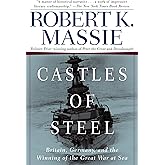 Castles of Steel: Britain, Germany, and the Winning of the Great War at Sea