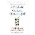 A Disease Called Childhood: Why ADHD Became an American Epidemic