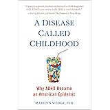 A Disease Called Childhood: Why ADHD Became an American Epidemic