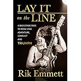 Lay It On The Line: A Backstage Pass to Rock Star Adventure, Conflict and TRIUMPH