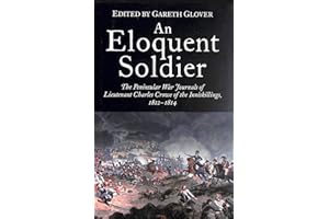An Eloquent Soldier: The Peninsular War Journals of Lieutenant Charles Crowe of the Inniskillings, 1812–14
