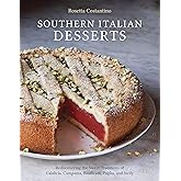 Southern Italian Desserts: Rediscovering the Sweet Traditions of Calabria, Campania, Basilicata, Puglia, and Sicily [A Baking Book]