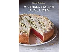 Southern Italian Desserts: Rediscovering the Sweet Traditions of Calabria, Campania, Basilicata, Puglia, and Sicily [A Baking Book]