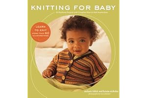 Knitting for Baby: 30 Heirloom Projects with Complete How-to-Knit Instructions