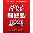 The Mayo Clinic Book of Home Remedies: What to Do For The Most Common Health Problems