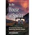 In the House of Spirits: Folkways and Stories of Appalachian Mountain Religion