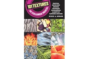 101 Textures in Colored Pencil: Practical Step-by-Step Drawing Techniques for Rendering a Variety of Surfaces & Textures