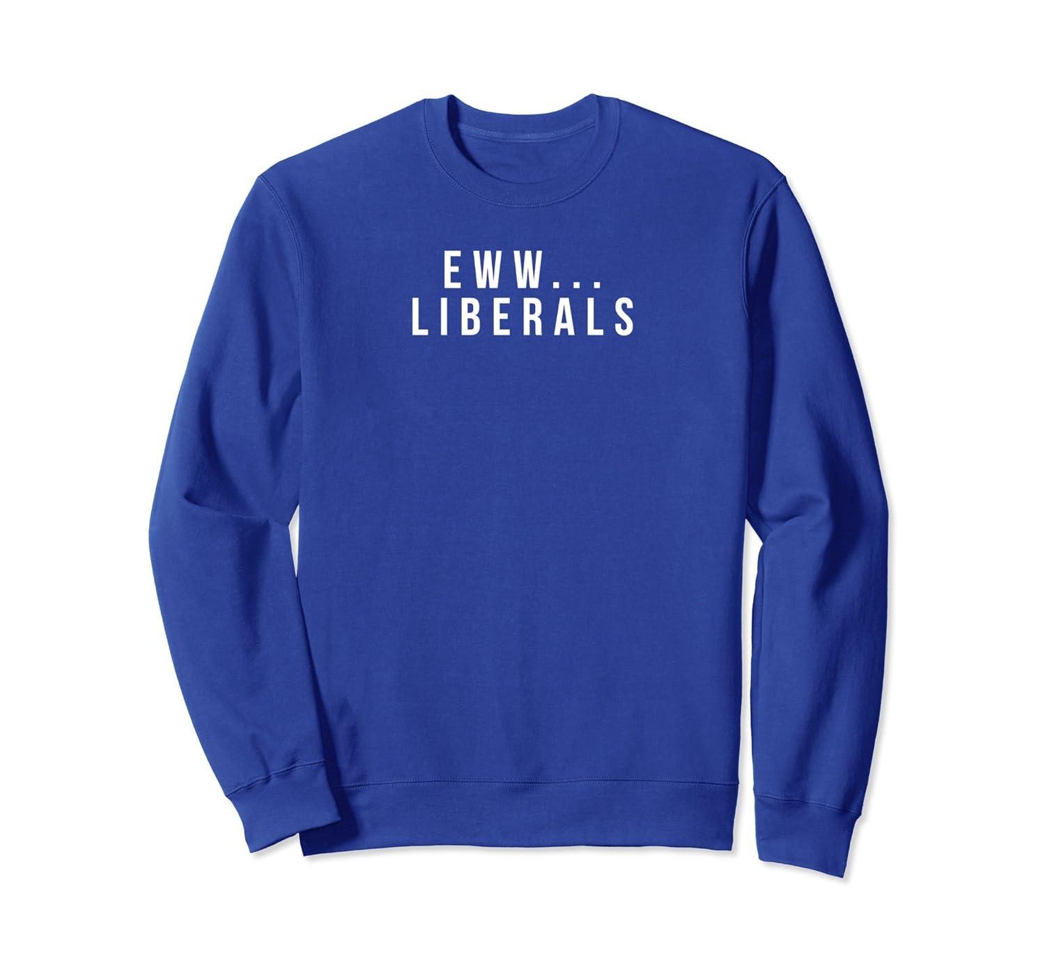 Conservative Eww Liberals Suck Funny Pullover Sweatshirt-anz