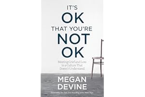 It's OK That You're Not OK: Meeting Grief and Loss in a Culture That Doesn't Understand