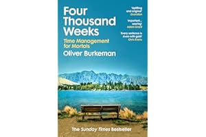 Four Thousand Weeks: Embrace your limits. Change your life. Make your four thousand weeks count.