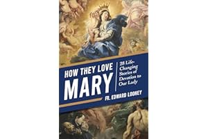 How They Love Mary: 28 Life-Changing Stories of Devotion to Our Lady