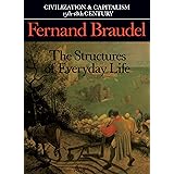 Civilization and Capitalism, 15th-18th Century, Vol. I: The Structure of Everyday Life (Civilization & Capitalism, 15th-18th 