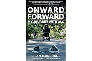 Onward Forward -- My Journey with ALS: Finding Beauty and Love in the Clusterf*ck
