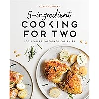 5-Ingredient Cooking for Two: 100+ Recipes Portioned for Pairs