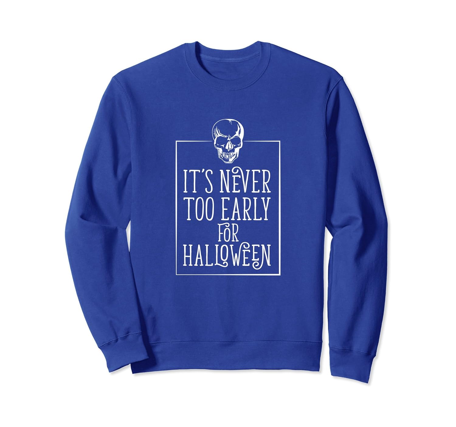 It's Never Too Early For Halloween Sweatshirt-Rose