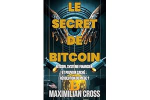 Le Secret de Bitcoin: Bitcoin, syst��me financier et pouvoir cach�� : r��volution ou pi��ge ? (Le Mouton) (French Edition)
