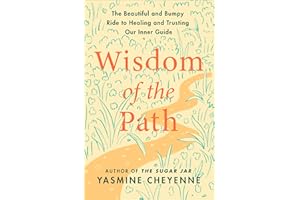 Wisdom of the Path: The Beautiful and Bumpy Ride to Healing and Trusting Our Inner Guide – A Self-Help Book for Navigating Li