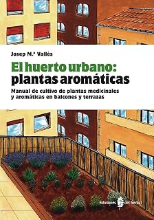 El huerto urbano. Manual de cultivo ecologico en balcones y ...