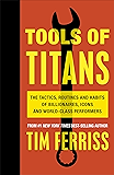 Tools of Titans: The Tactics, Routines, and Habits of Billionaires, Icons, and World-Class Performers