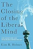 The Closing of the Liberal Mind: How Groupthink and Intolerance Define the Left