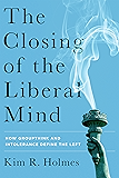 The Closing of the Liberal Mind: How Groupthink and Intolerance Define the Left