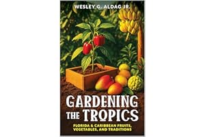 Gardening the Tropics: : Florida & Caribbean Fruits, Vegetables, and Traditions