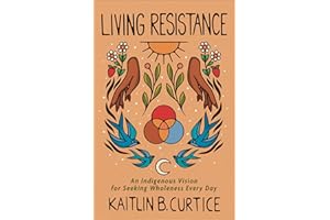 Living Resistance: An Indigenous Vision for Seeking Wholeness Every Day