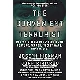 The Convenient Terrorist: Two Whistleblowers' Stories of Torture, Terror, Secret Wars, and CIA Lies