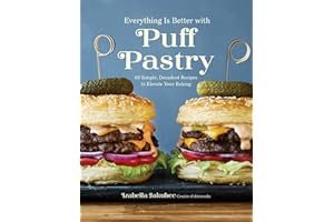 Everything Is Better with Puff Pastry: 60 Simple, Decadent Recipes to Elevate Your Baking