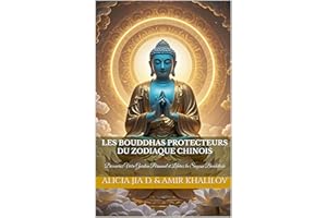 Les Bouddhas Protecteurs du Zodiaque Chinois: Découvrez Votre Gardien Personnel et Libérez la Sagesse Bouddhiste (Practical B