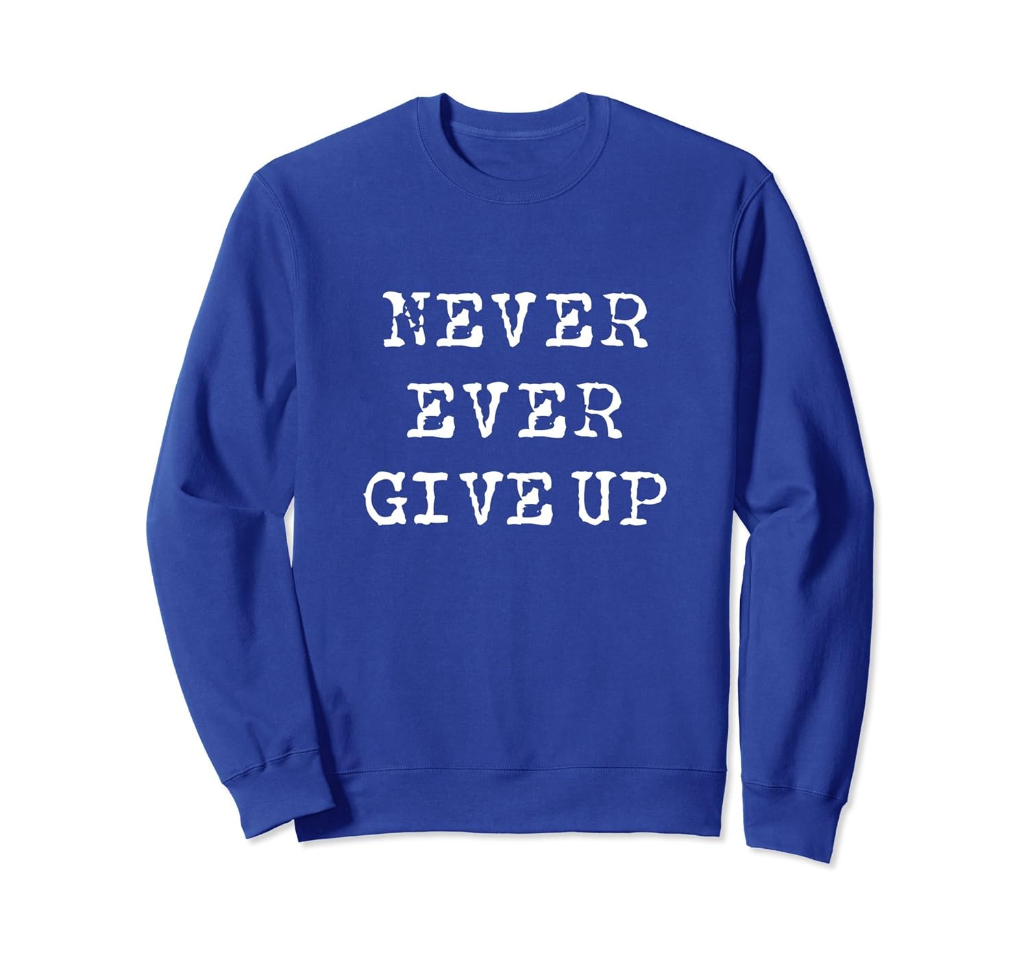 Never Give UP Motivational Inspirational Quote Sweatshirt-anz