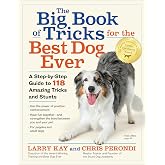 The Big Book of Tricks for the Best Dog Ever: A Step-by-Step Guide to 118 Amazing Tricks and Stunts
