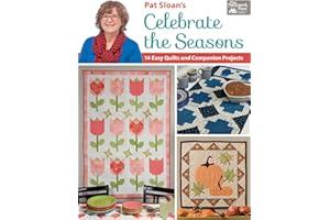 THAT PATCHWORK PLACE Pat Sloan's Celebrate the Seasons: 14 Easy Quilts and Companion Projects