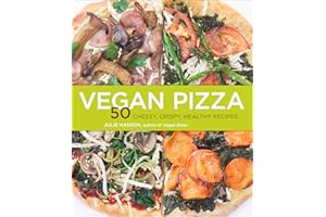 Vegan Pizza: 50 Cheesy, Crispy, Healthy Recipes