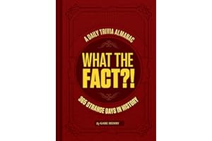 What the Fact?!: A Daily Trivia Almanac of 365 Strange Days in History (Trivia A Day, Educational Gifts, Trivia Facts)