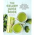 The Celery Juice Book: And Other Plant-Powered, Cold-Pressed, Nutrition-Packed Recipes! (Volume 2) (Everyday Wellbeing, 2)