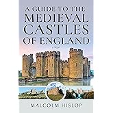 A Guide to the Medieval Castles of England