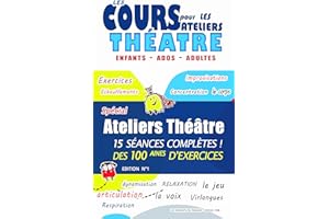 Cours et ateliers de théâtre: Jeux, diction, articulation, corps et voix – Exercices pratiques pour enfants, adolescents et a