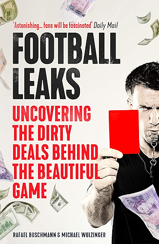 Download Football Leaks: Uncovering the Dirty Deals Behind the Beautiful Game (English Edition) PDF