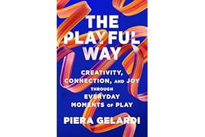 The Playful Way: Creativity, Connection, and Joy Through Everyday Moments of Play