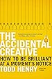 The Accidental Creative: How to Be Brilliant at a Moment's Notice