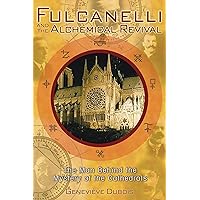 Fulcanelli and the Alchemical Revival: The Man Behind the Mystery of the Cathedrals