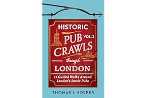 Historic Pub Crawls Through London, Vol. 2: 11 Guided Walks Around London's Iconic Pubs and Landmarks - the perfect gift!