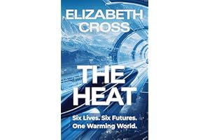 The Heat (Book 1): Six Lives. Six Futures. One Warming World (The Heat Series)