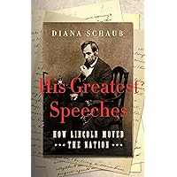 His Greatest Speeches: How Lincoln Moved the Nation