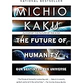 The Future of Humanity: Our Destiny in the Universe
